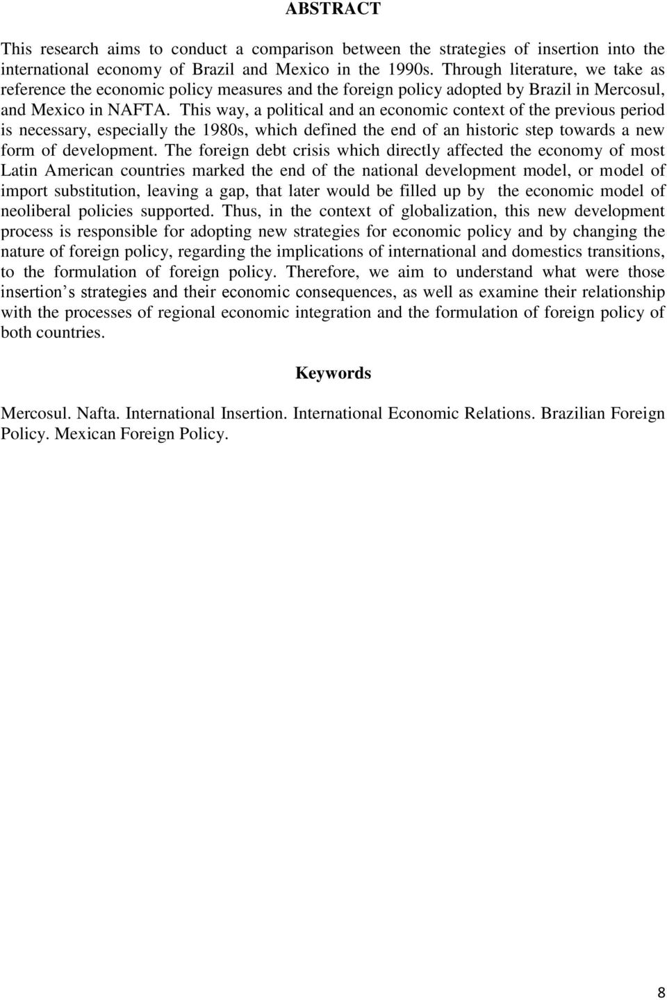 This way, a political and an economic context of the previous period is necessary, especially the 1980s, which defined the end of an historic step towards a new form of development.