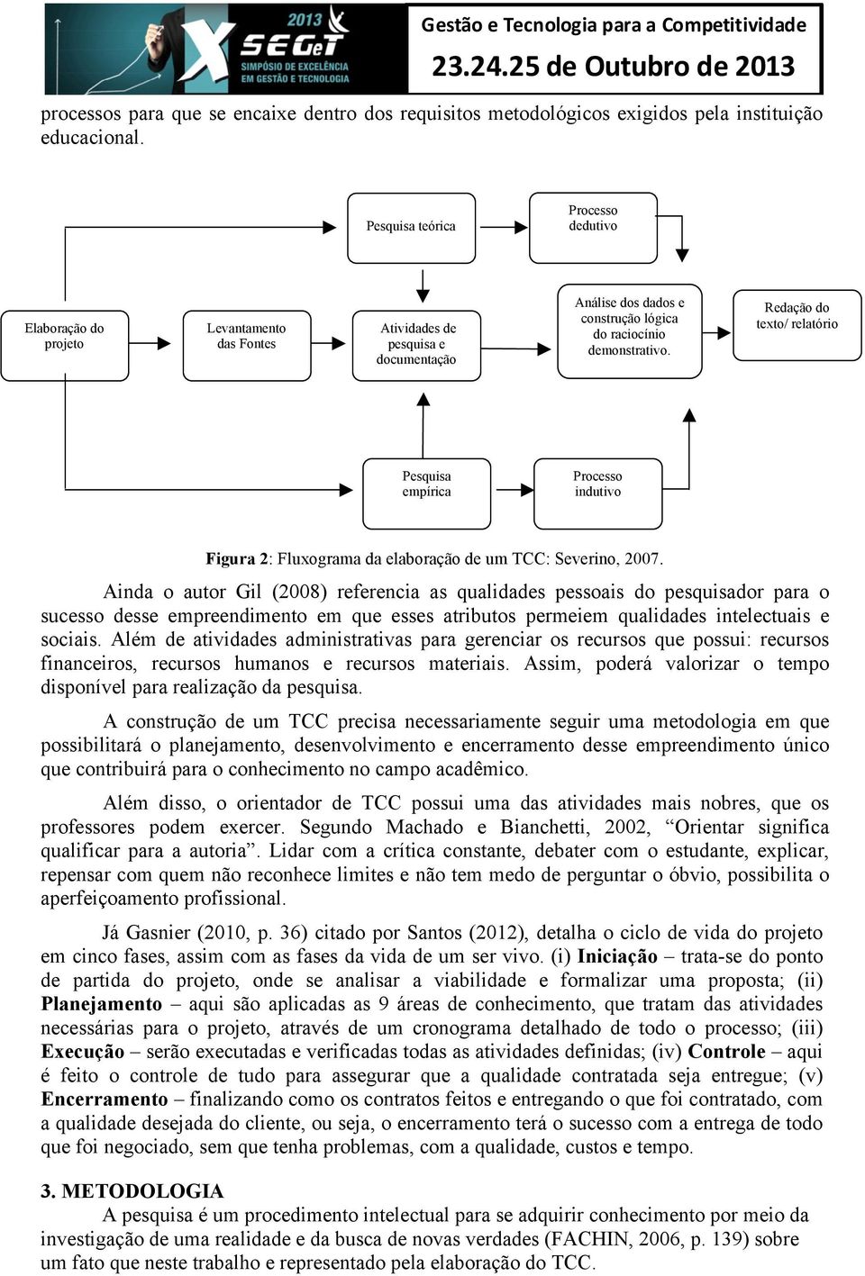 Redação do texto/ relatório Pesquisa empírica Processo indutivo Figura 2: Fluxograma da elaboração de um TCC: Severino, 2007.