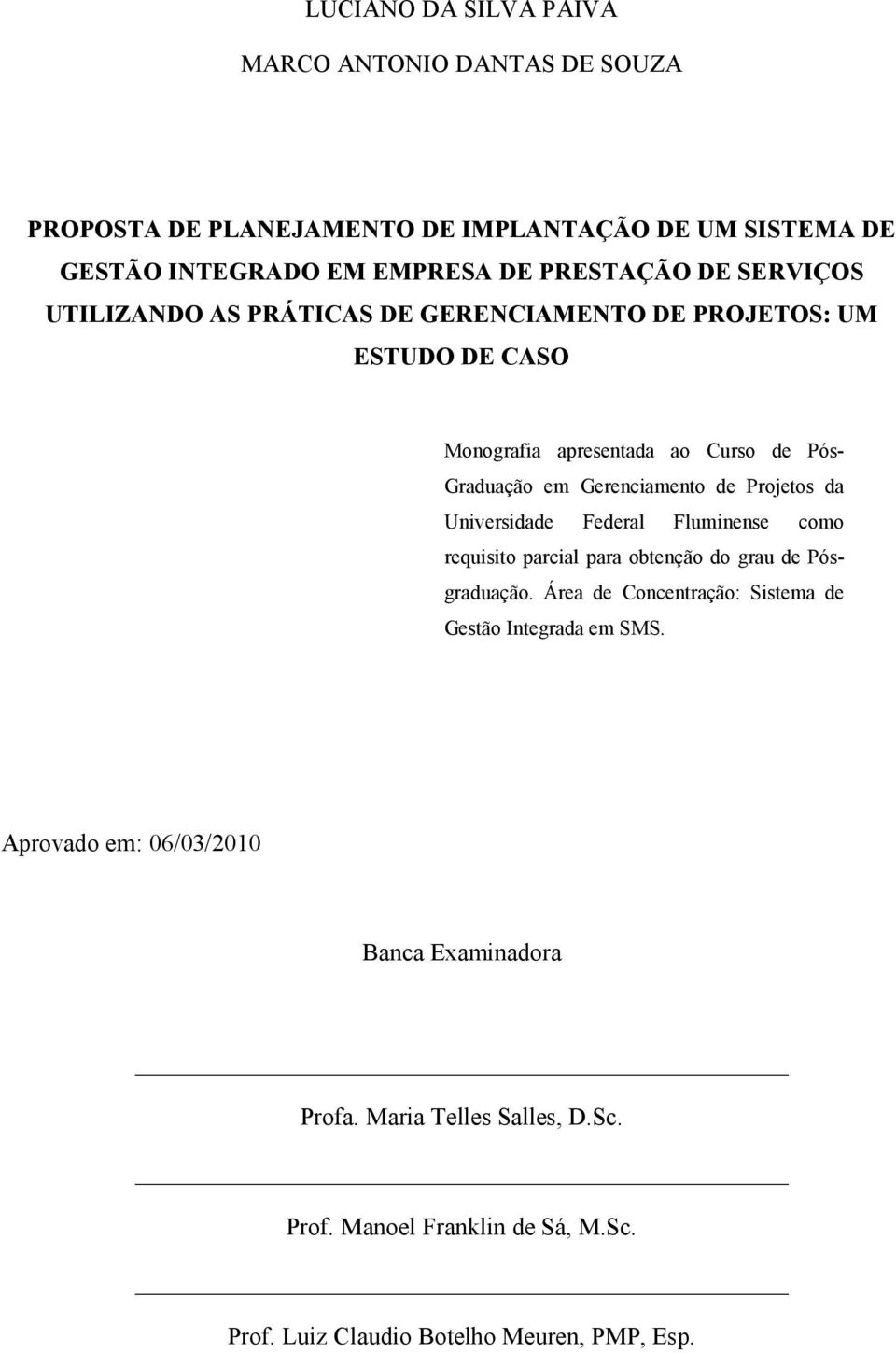 Projetos da Universidade Federal Fluminense como requisito parcial para obtenção do grau de Pósgraduação.