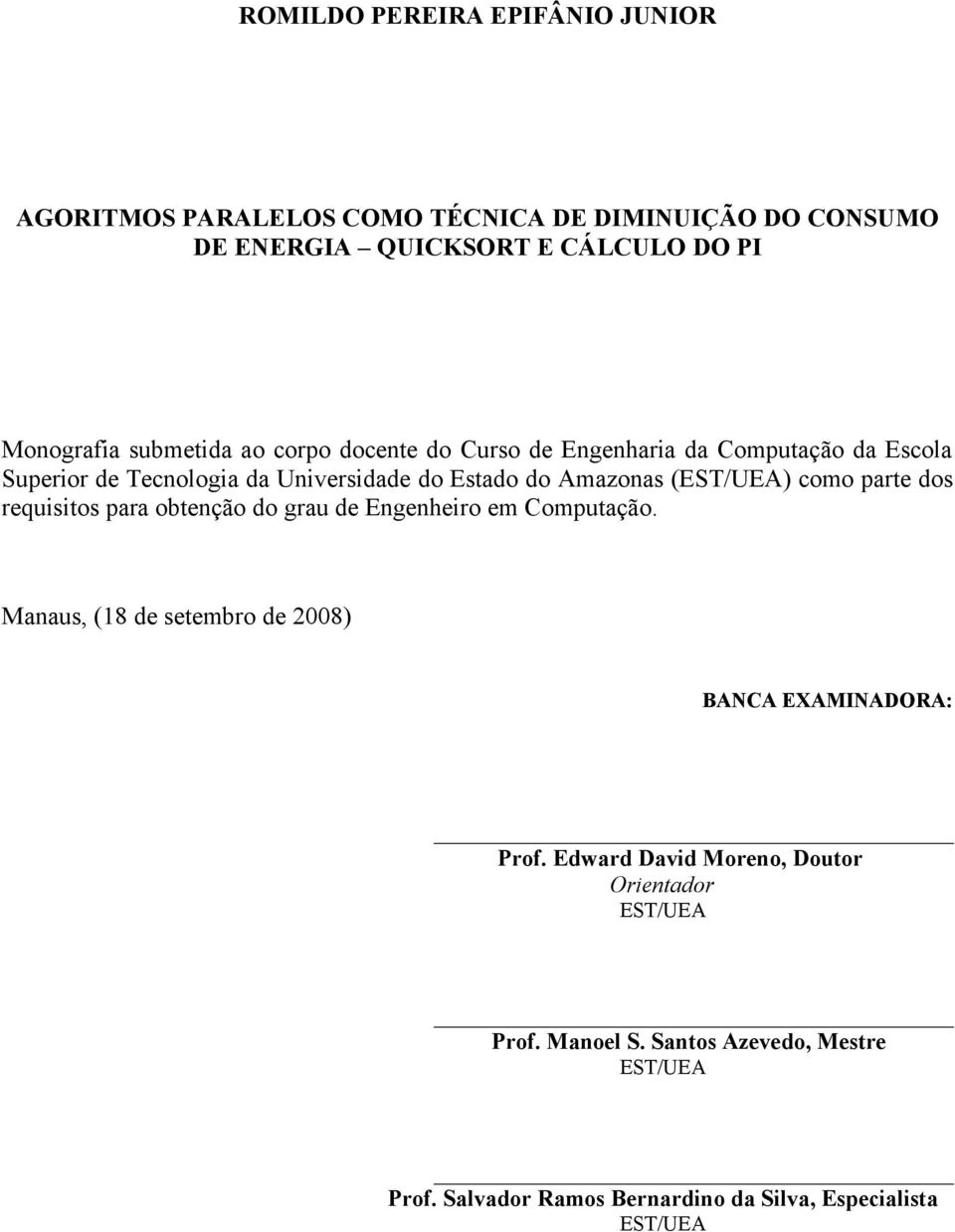 (EST/UEA) como parte dos requisitos para obtenção do grau de Engenheiro em Computação. Manaus, (18 de setembro de 2008) BANCA EXAMINADORA: Prof.