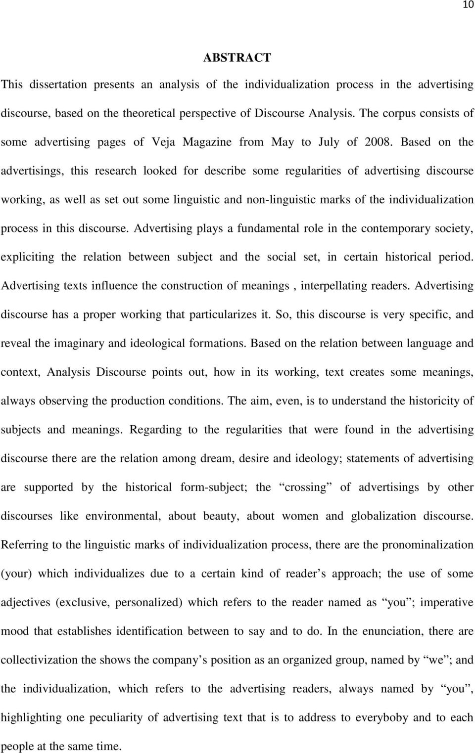 Based on the advertisings, this research looked for describe some regularities of advertising discourse working, as well as set out some linguistic and non-linguistic marks of the individualization