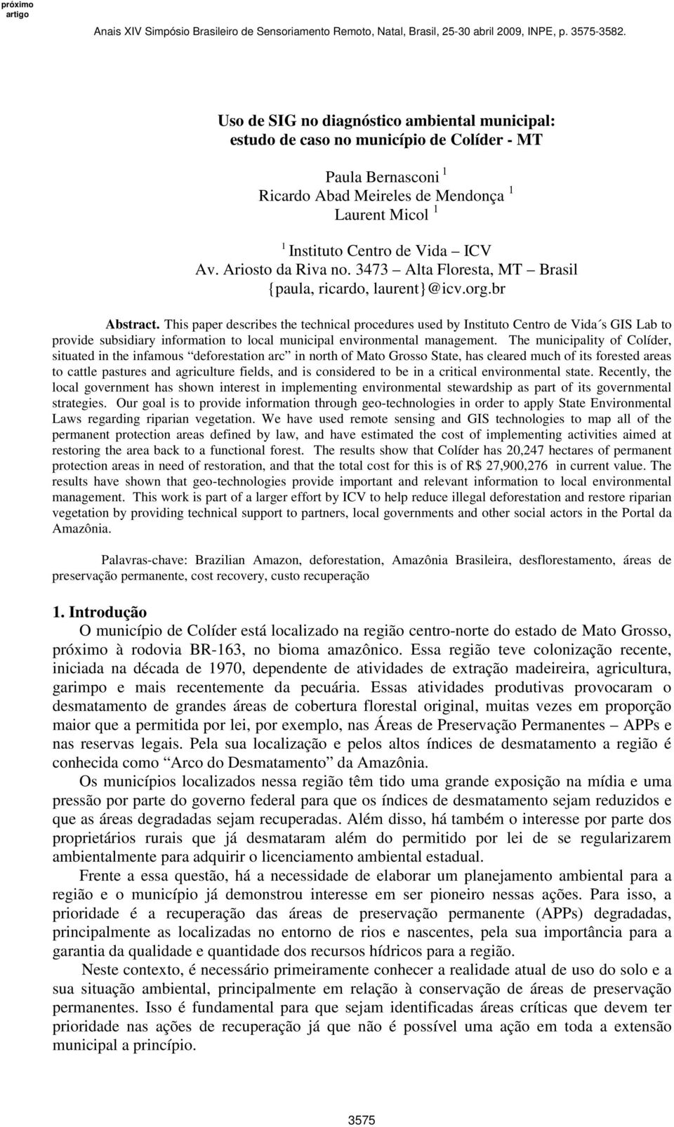 This paper describes the technical procedures used by Instituto Centro de Vida s GIS Lab to provide subsidiary information to local municipal environmental management.