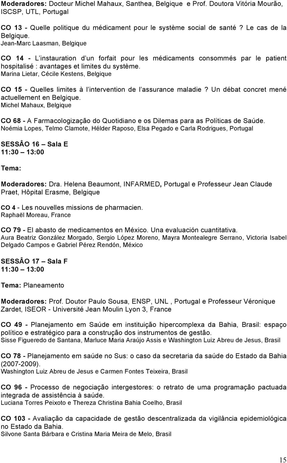 Marina Lietar, Cécile Kestens, Belgique CO 15 - Quelles limites à l intervention de l assurance maladie? Un débat concret mené actuellement en Belgique.