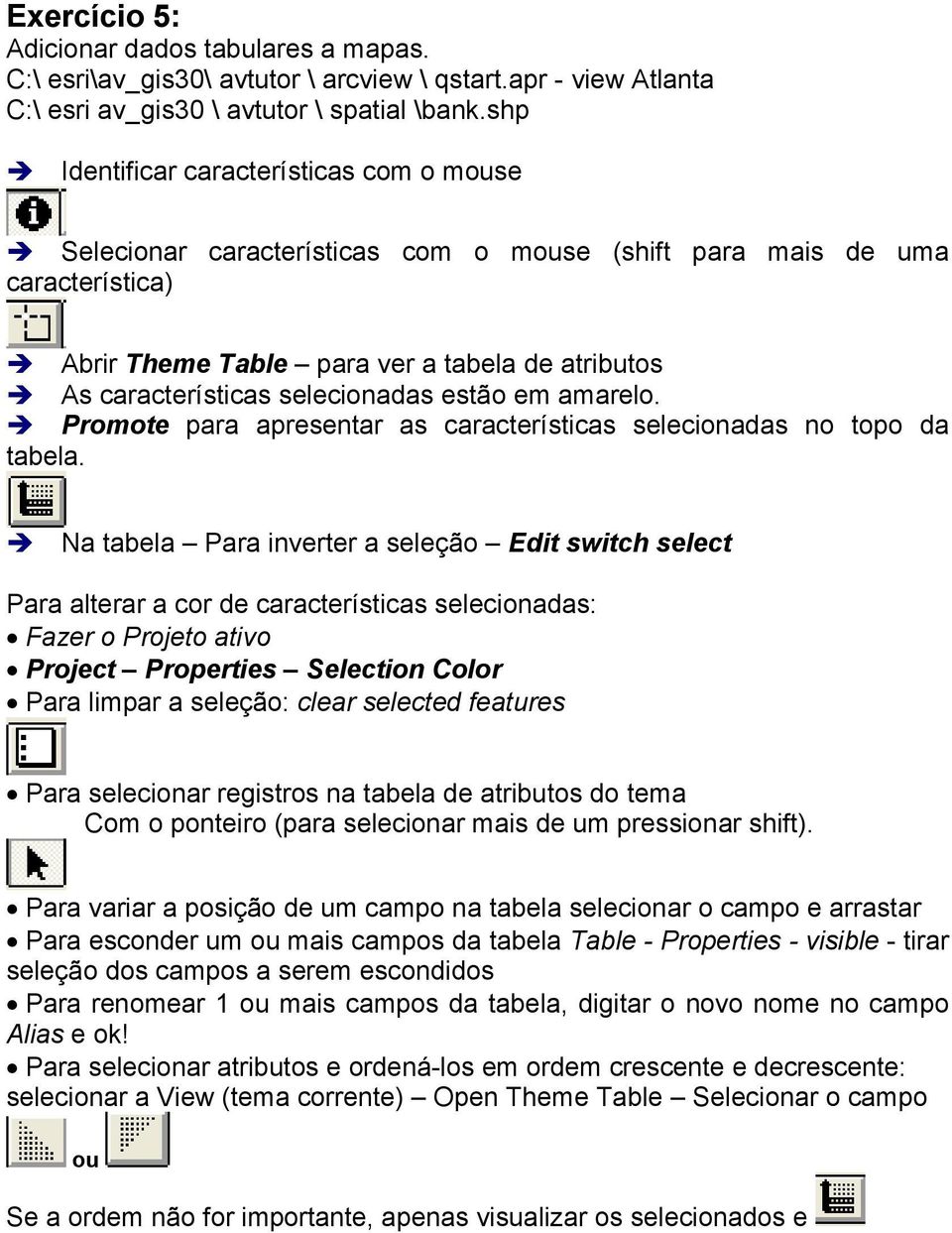 selecionadas estão em amarelo. Promote para apresentar as características selecionadas no topo da tabela.