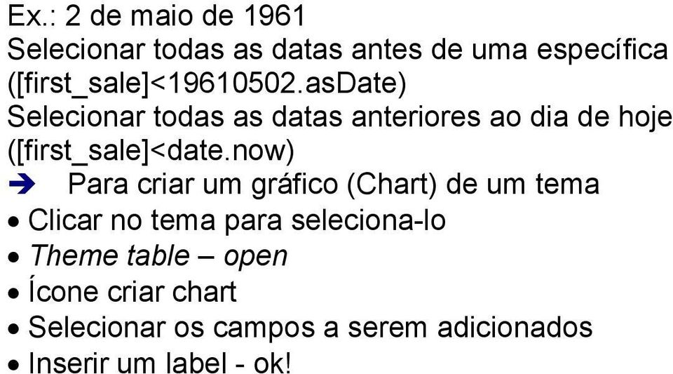 asdate) Selecionar todas as datas anteriores ao dia de hoje ([first_sale]<date.