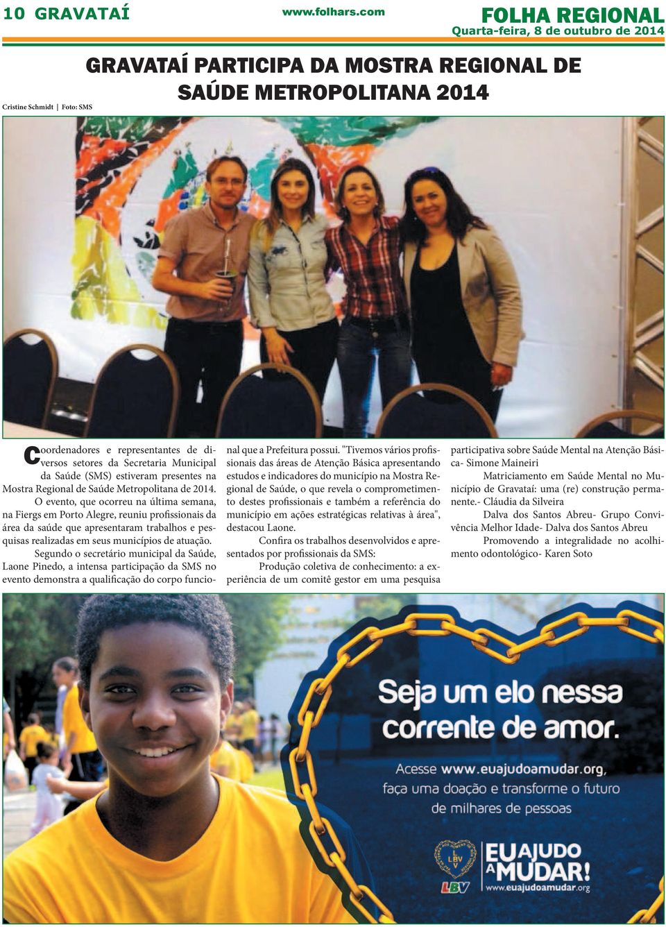 O evento, que ocorreu na última semana, na Fiergs em Porto Alegre, reuniu profissionais da área da saúde que apresentaram trabalhos e pesquisas realizadas em seus municípios de atuação.