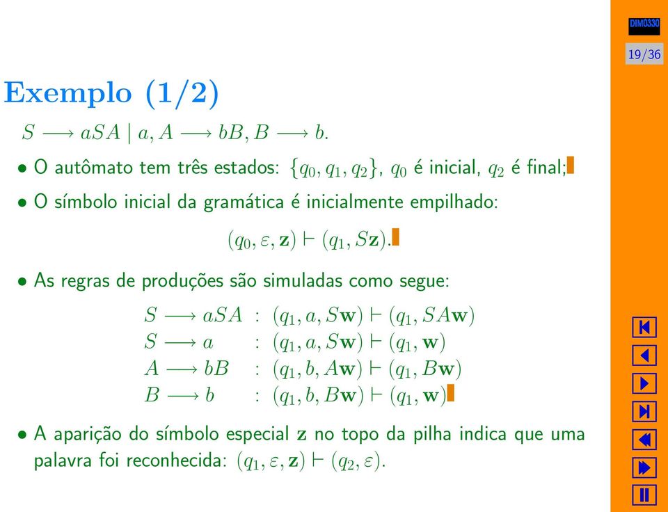 inicialmente empilhado: (q 0, ε, z) (q 1, Sz).