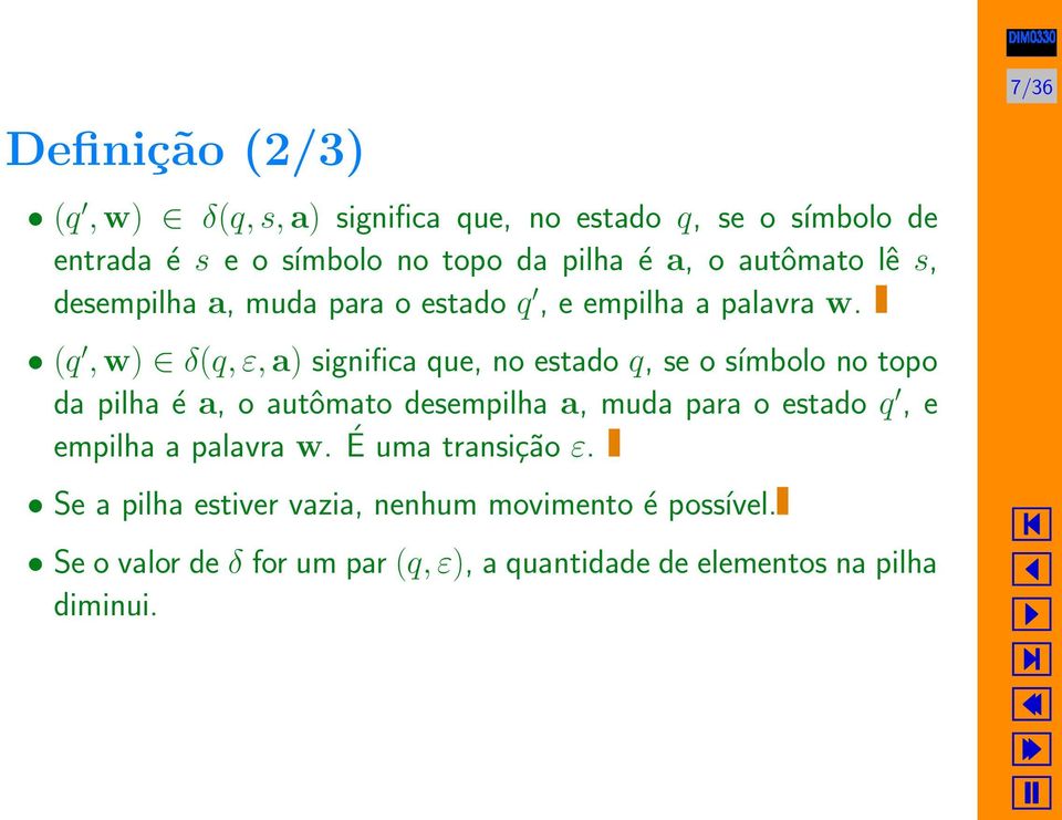 (q, w) δ(q, ε, a) significa que, no estado q, se o símbolo no topo da pilha é a, o autômato desempilha a, muda para o estado