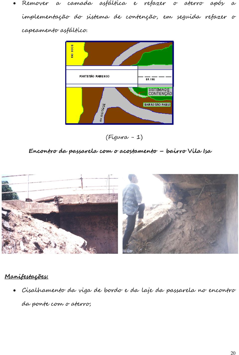 (Figura - 1) Encontro da passarela com o acostamento bairro Vila Isa