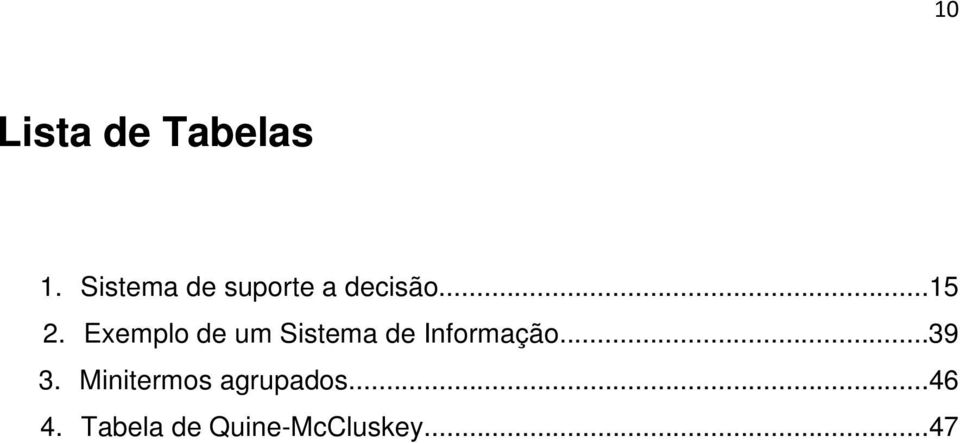 Exemplo de um Sistema de Informação...39 3.