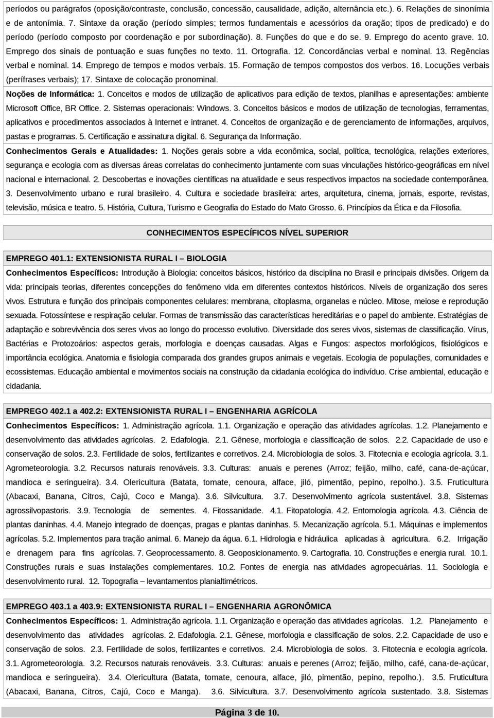 Emprego do acento grave. 10. Emprego dos sinais de pontuação e suas funções no texto. 11. Ortografia. 12. Concordâncias verbal e nominal. 13. Regências verbal e nominal. 14.