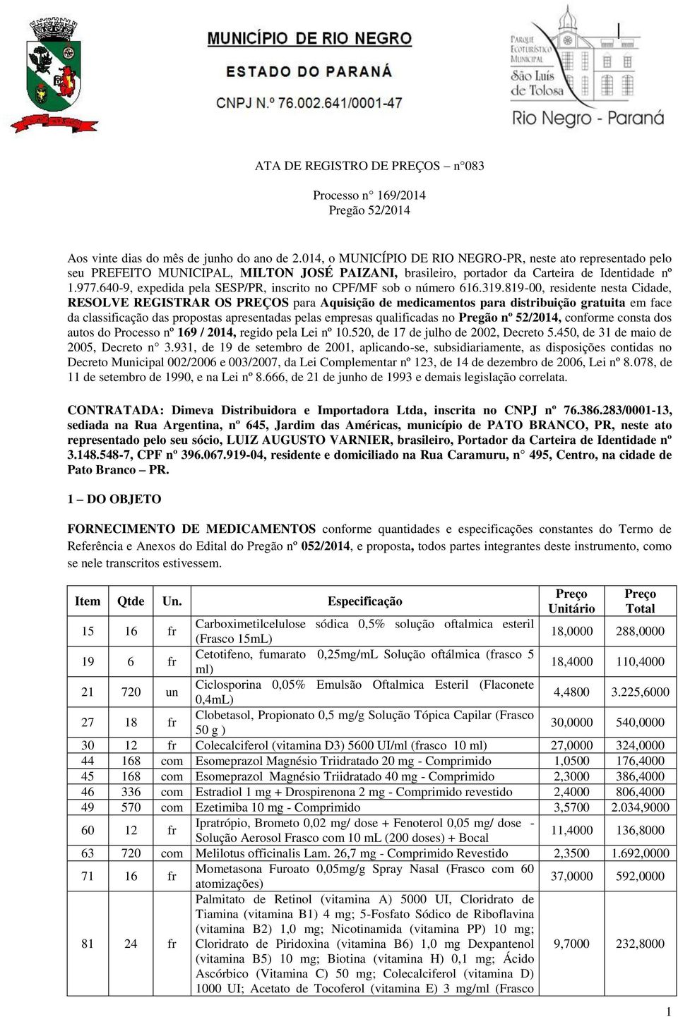 640-9, expedida pela SESP/PR, inscrito no CPF/MF sob o número 616.319.