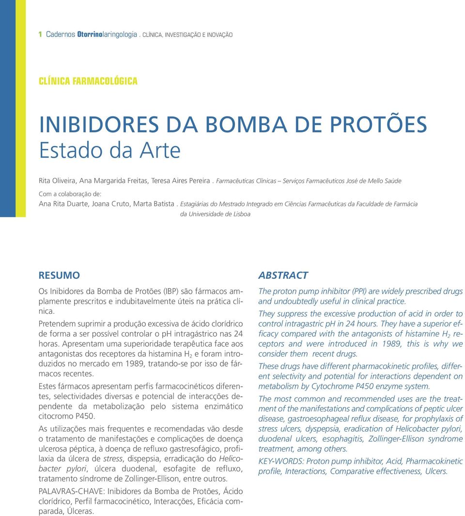 Estagiárias do Mestrado Integrado em Ciências Farmacêuticas da Faculdade de Farmácia da Universidade de Lisboa RESUMO Os Inibidores da Bomba de Protões (IBP) são fármacos amplamente prescritos e