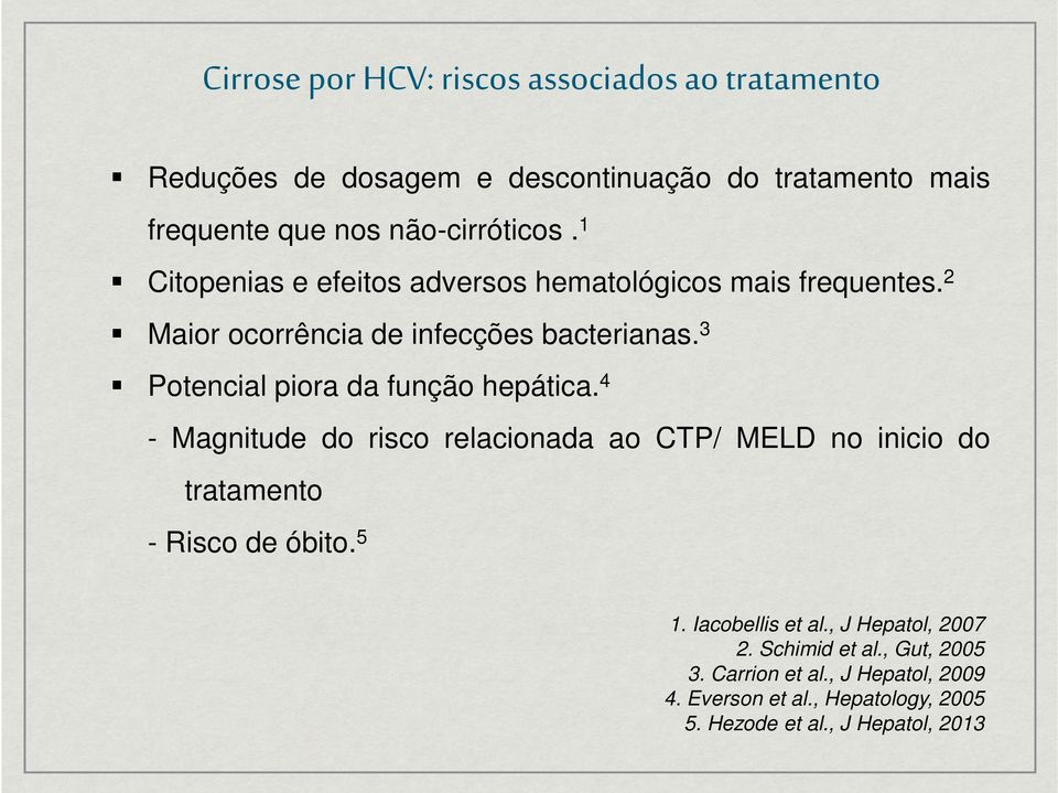 3 Potencial piora da função hepática. 4 - Magnitude do risco relacionada ao CTP/ MELD no inicio do tratamento - Risco de óbito. 5 1.