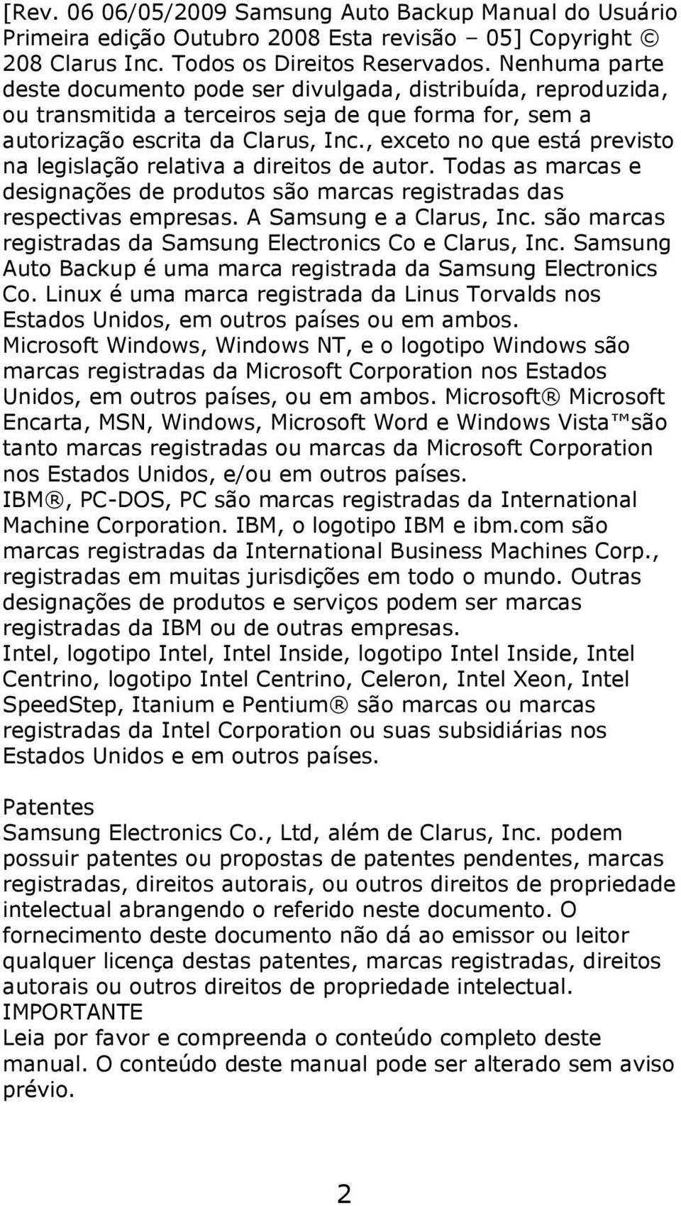 , exceto no que está previsto na legislação relativa a direitos de autor. Todas as marcas e designações de produtos são marcas registradas das respectivas empresas. A Samsung e a Clarus, Inc.