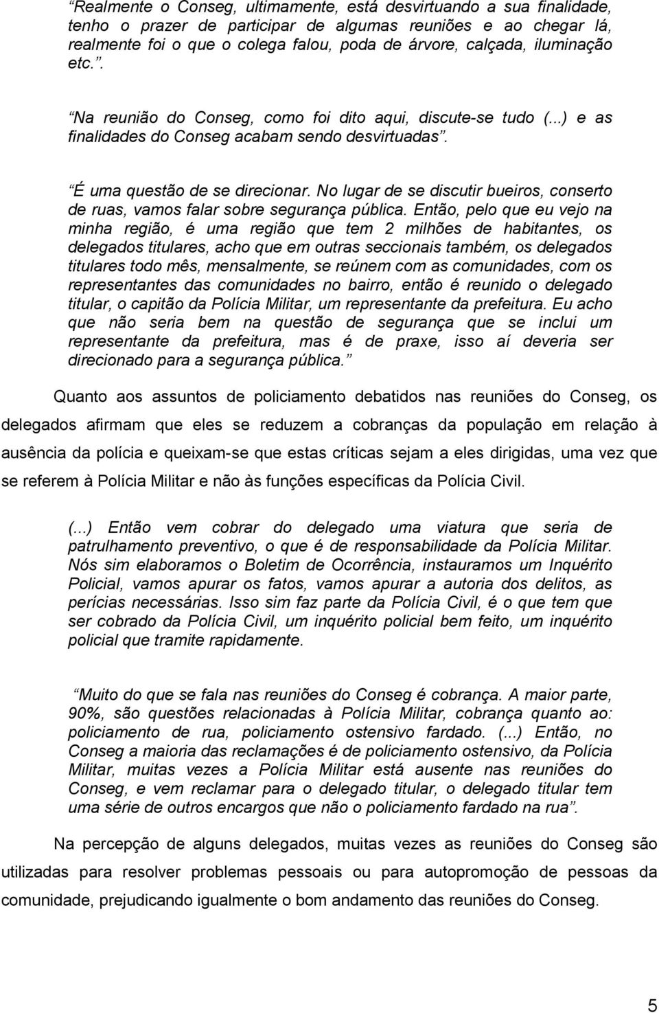 No lugar de se discutir bueiros, conserto de ruas, vamos falar sobre segurança pública.