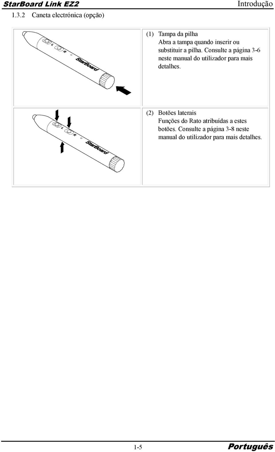 Consulte a página 3-6 neste manual do utilizador para mais detalhes.