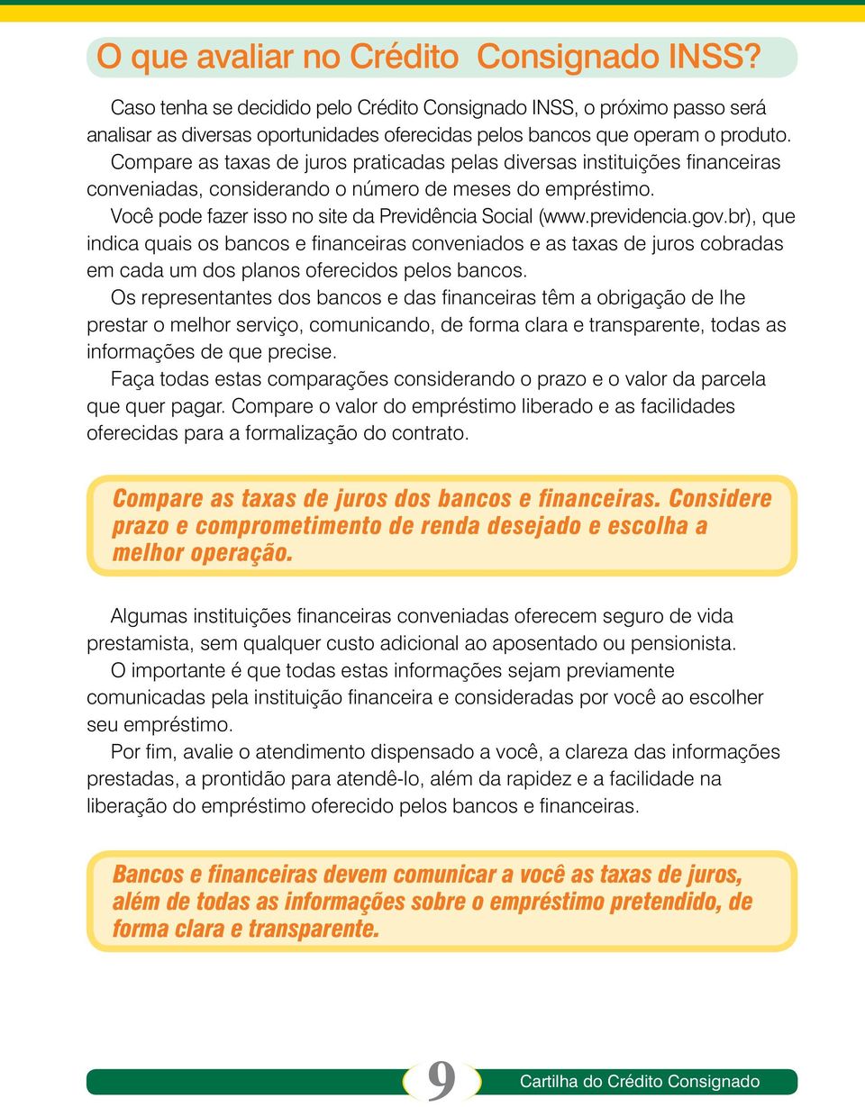 previdencia.gov.br), que indica quais os bancos e financeiras conveniados e as taxas de juros cobradas em cada um dos planos oferecidos pelos bancos.