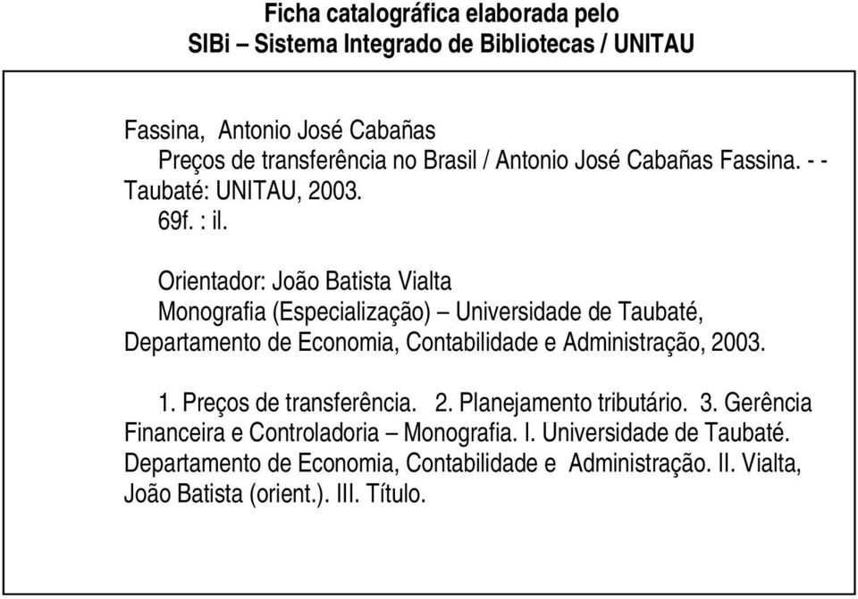 Orientador: João Batista Vialta Monografia (Especialização) Universidade de Taubaté, Departamento de Economia, Contabilidade e Administração, 2003. 1.