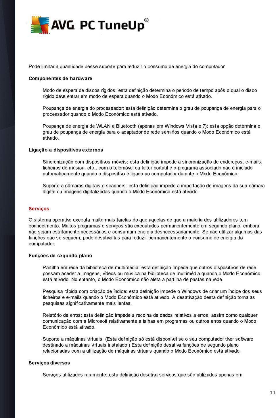 Poupança de energia do processador: esta definição determina o grau de poupança de energia para o processador quando o Modo Económico está ativado.