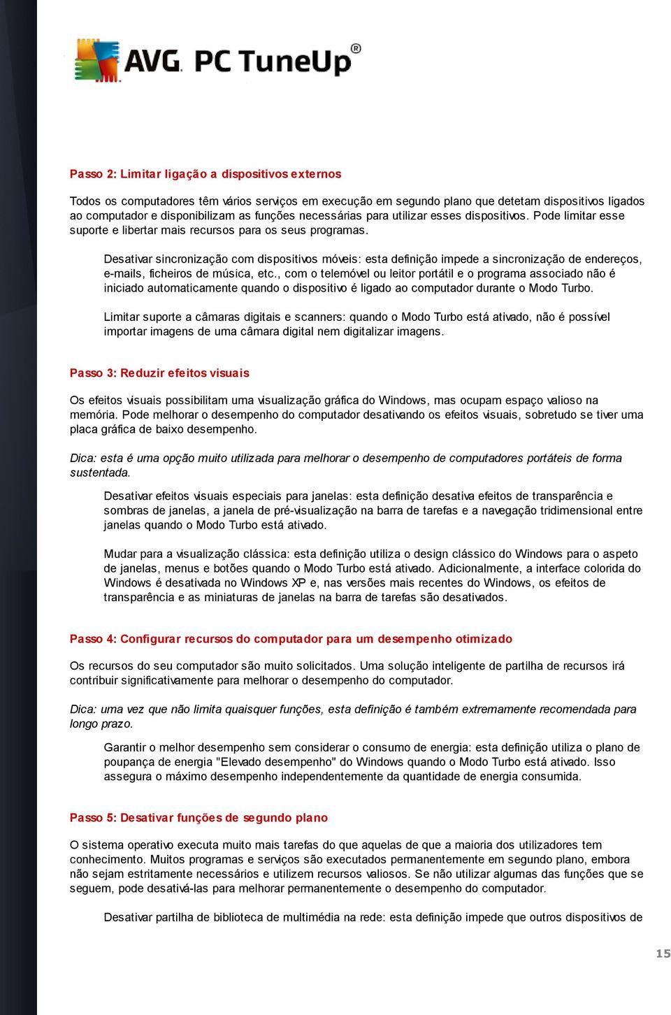 Desativar sincronização com dispositivos móveis: esta definição impede a sincronização de endereços, e-mails, ficheiros de música, etc.