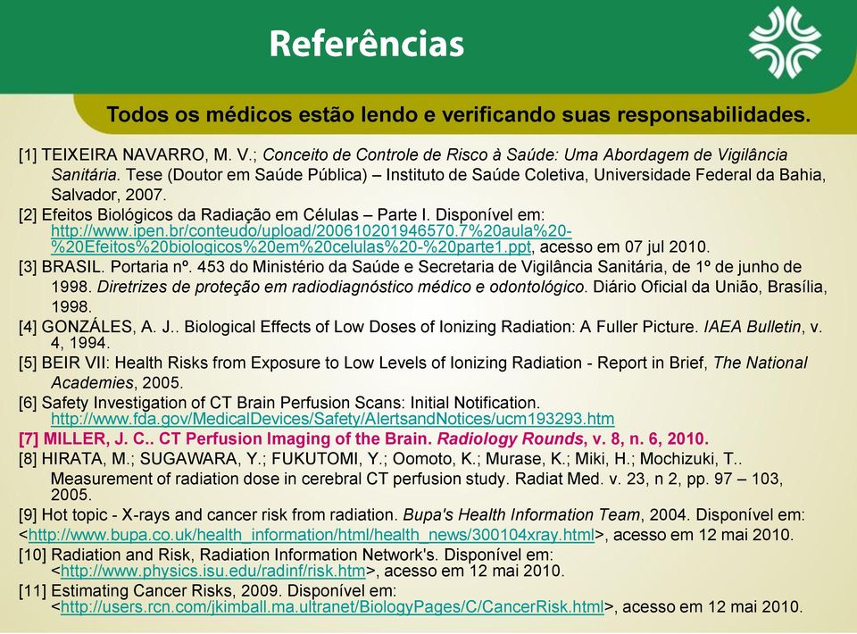 br/conteudo/upload/200610201946570.7%20aula%20- %20Efeitos%20biologicos%20em%20celulas%20-%20parte1.ppt, acesso em 07 jul 2010. [3] BRASIL. Portaria nº.