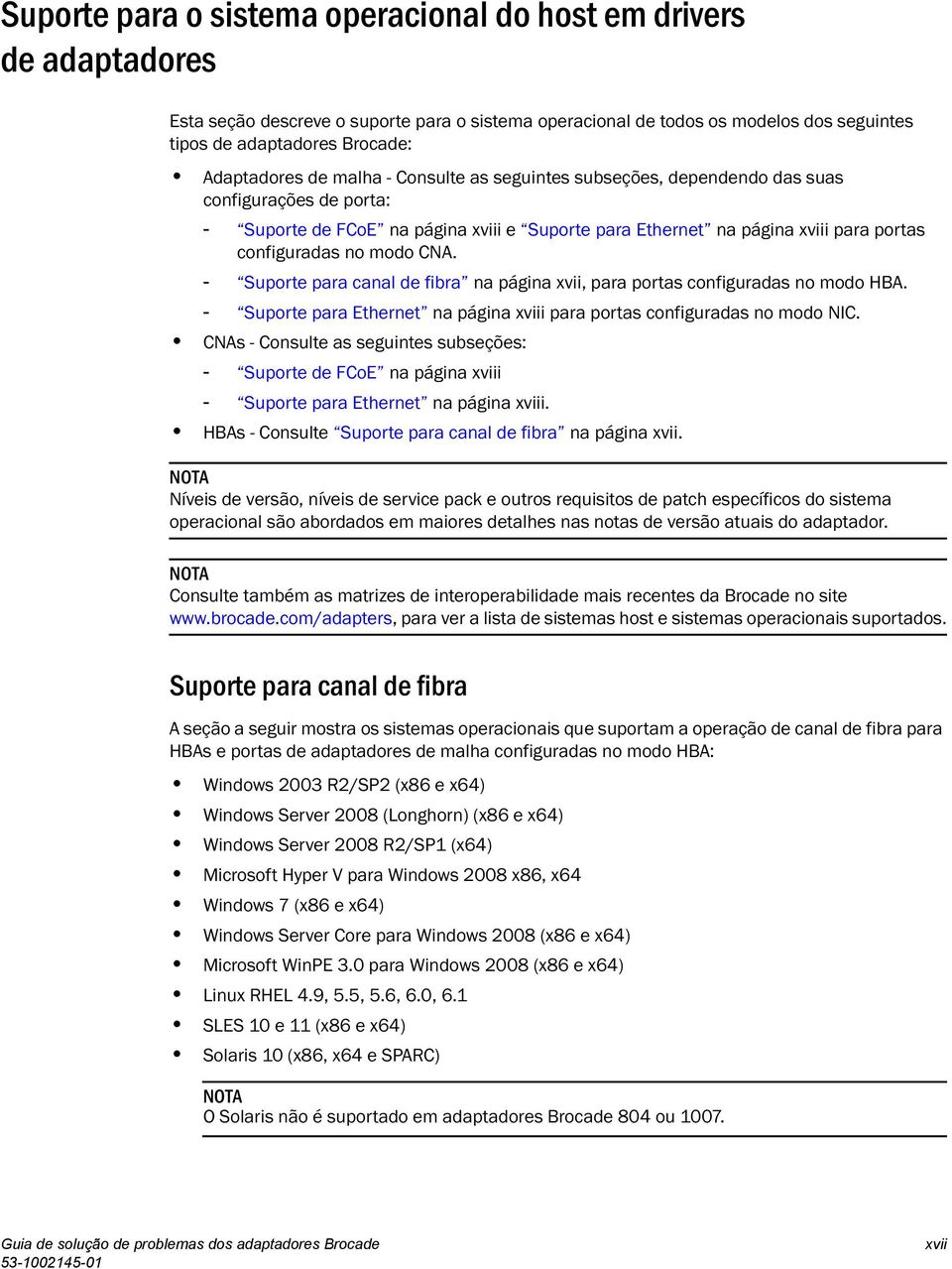 no modo CNA. - Suporte para canal de fibra na página xvii, para portas configuradas no modo HBA. - Suporte para Ethernet na página xviii para portas configuradas no modo NIC.