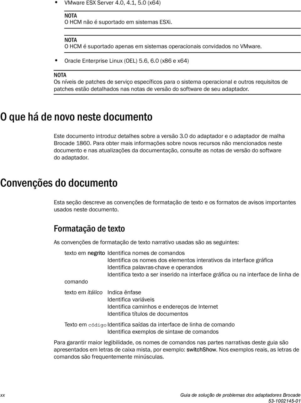 O que há de novo neste documento Este documento introduz detalhes sobre a versão 3.0 do adaptador e o adaptador de malha Brocade 1860.