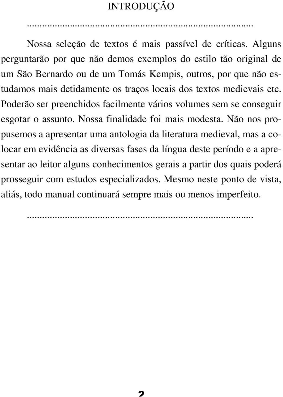 medievais etc. Poderão ser preenchidos facilmente vários volumes sem se conseguir esgotar o assunto. Nossa finalidade foi mais modesta.