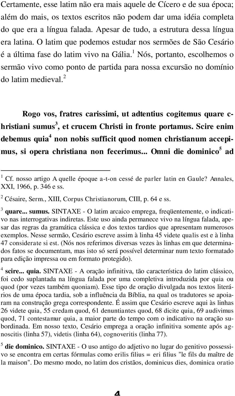 1 Nós, portanto, escolhemos o sermão vivo como ponto de partida para nossa excursão no domínio do latim medieval.