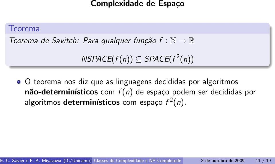 com f (n) de espaço podem ser decididas por algoritmos determinísticos com espaço f 2 (n). E. C.