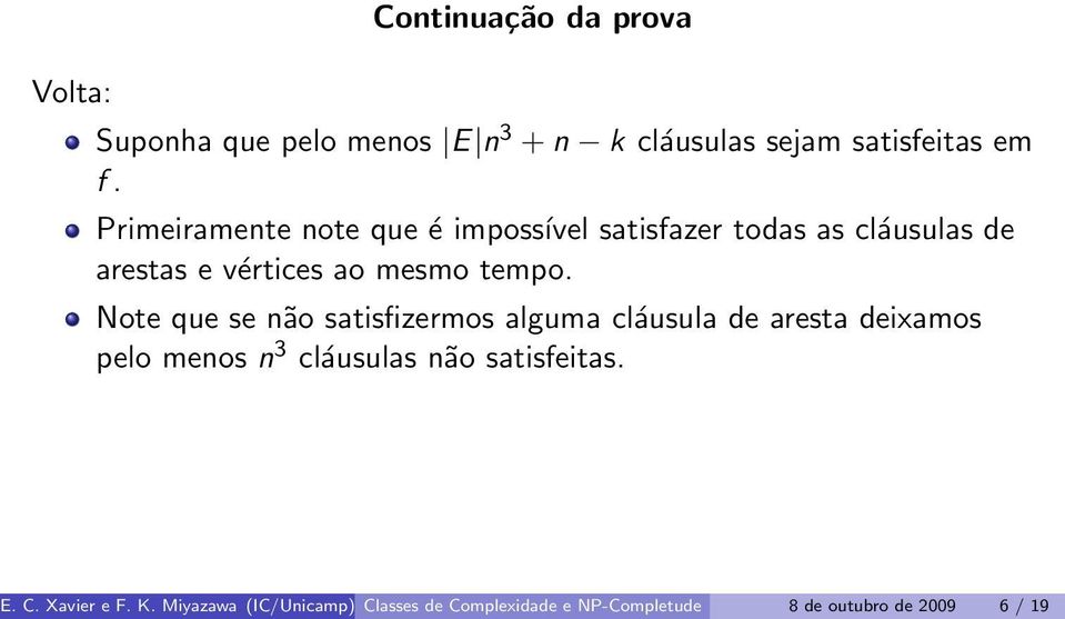 Note que se não satisfizermos alguma cláusula de aresta deixamos pelo menos n 3 cláusulas não