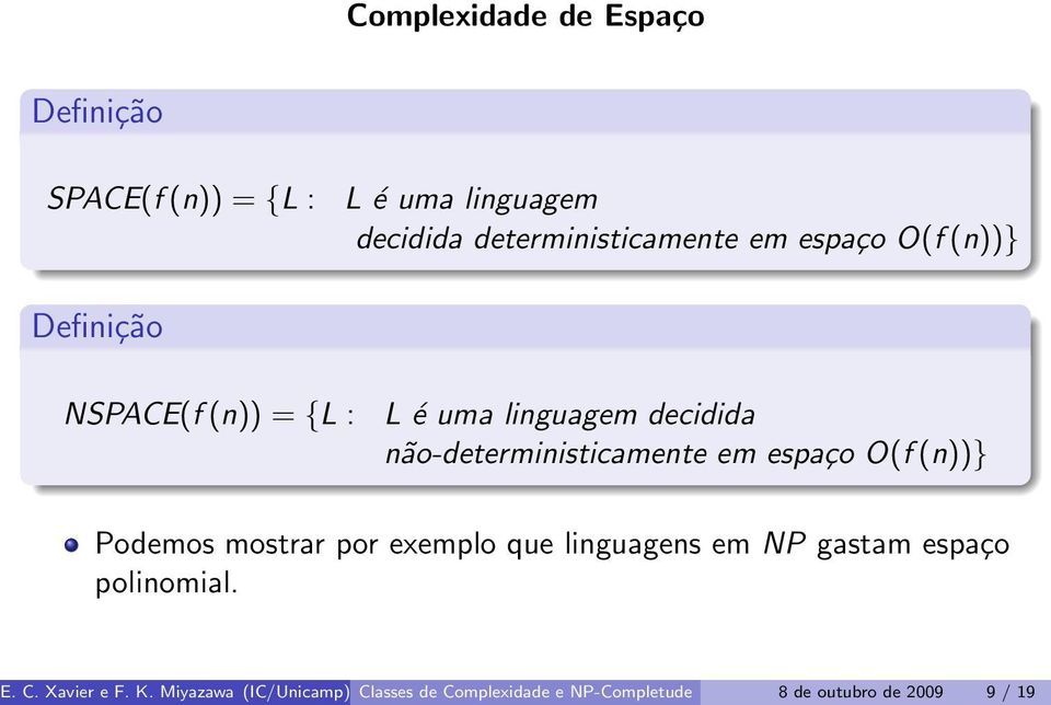 em espaço O(f (n))} Podemos mostrar por exemplo que linguagens em NP gastam espaço polinomial. E. C.
