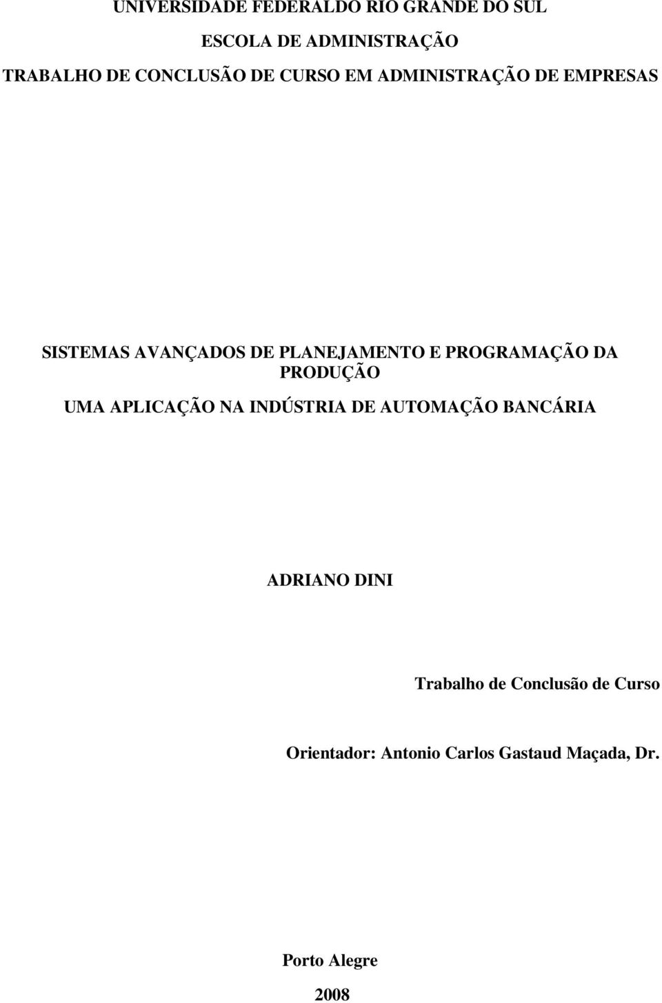 PROGRAMAÇÃO DA PRODUÇÃO UMA APLICAÇÃO NA INDÚSTRIA DE AUTOMAÇÃO BANCÁRIA ADRIANO DINI