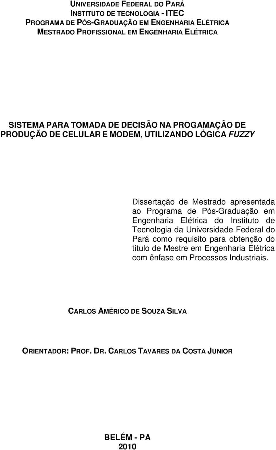 Programa de Pós-Graduação em Engenharia Elétrica do Instituto de Tecnologia da Universidade Federal do Pará como requisito para obtenção do título de