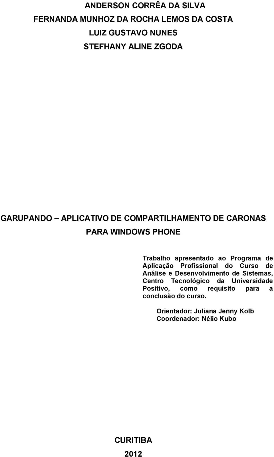 Aplicação Profissional do Curso de Análise e Desenvolvimento de Sistemas, Centro Tecnológico da Universidade