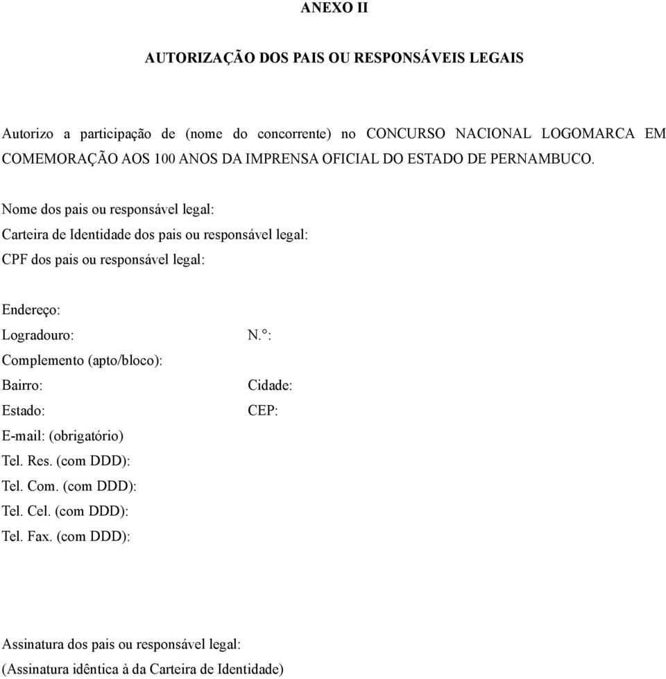 Nome dos pais ou responsável legal: Carteira de Identidade dos pais ou responsável legal: CPF dos pais ou responsável legal: Endereço: Logradouro: