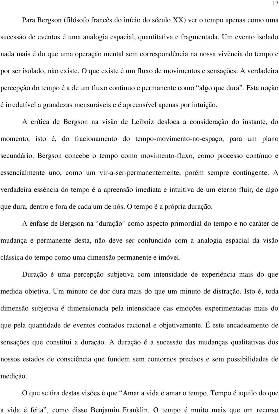 A verdadeira percepção do tempo é a de um fluxo contínuo e permanente como algo que dura. Esta noção é irredutível a grandezas mensuráveis e é apreensível apenas por intuição.