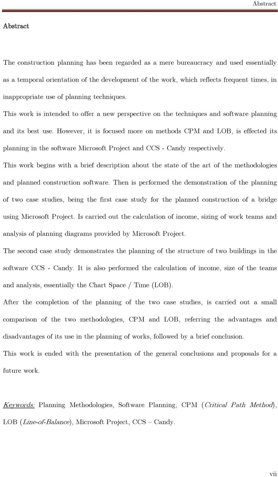 However, it is focused more on methods CPM and LOB, is effected its planning in the software Microsoft Project and CCS - Candy respectively.