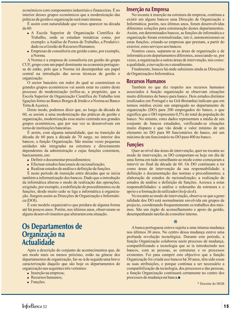 Produtividade ou a Gestão de Recursos Humanos; Empresas de consultoria em gestão como, por exemplo, a Norma.