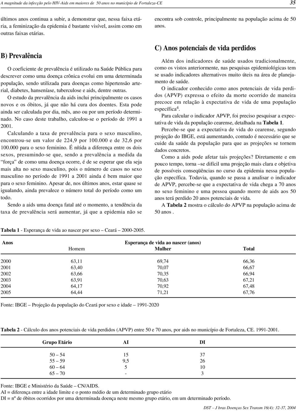 B) Prevalência O coeficiente de prevalência é utilizado na Saúde Pública para descrever como uma doença crônica evolui em uma determinada população, sendo utilizada para doenças como hipertensão