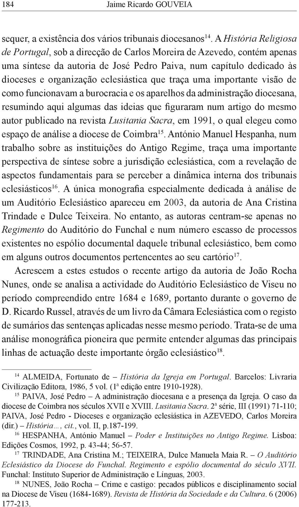 que traça uma importante visão de como funcionavam a burocracia e os aparelhos da administração diocesana, resumindo aqui algumas das ideias que figuraram num artigo do mesmo autor publicado na