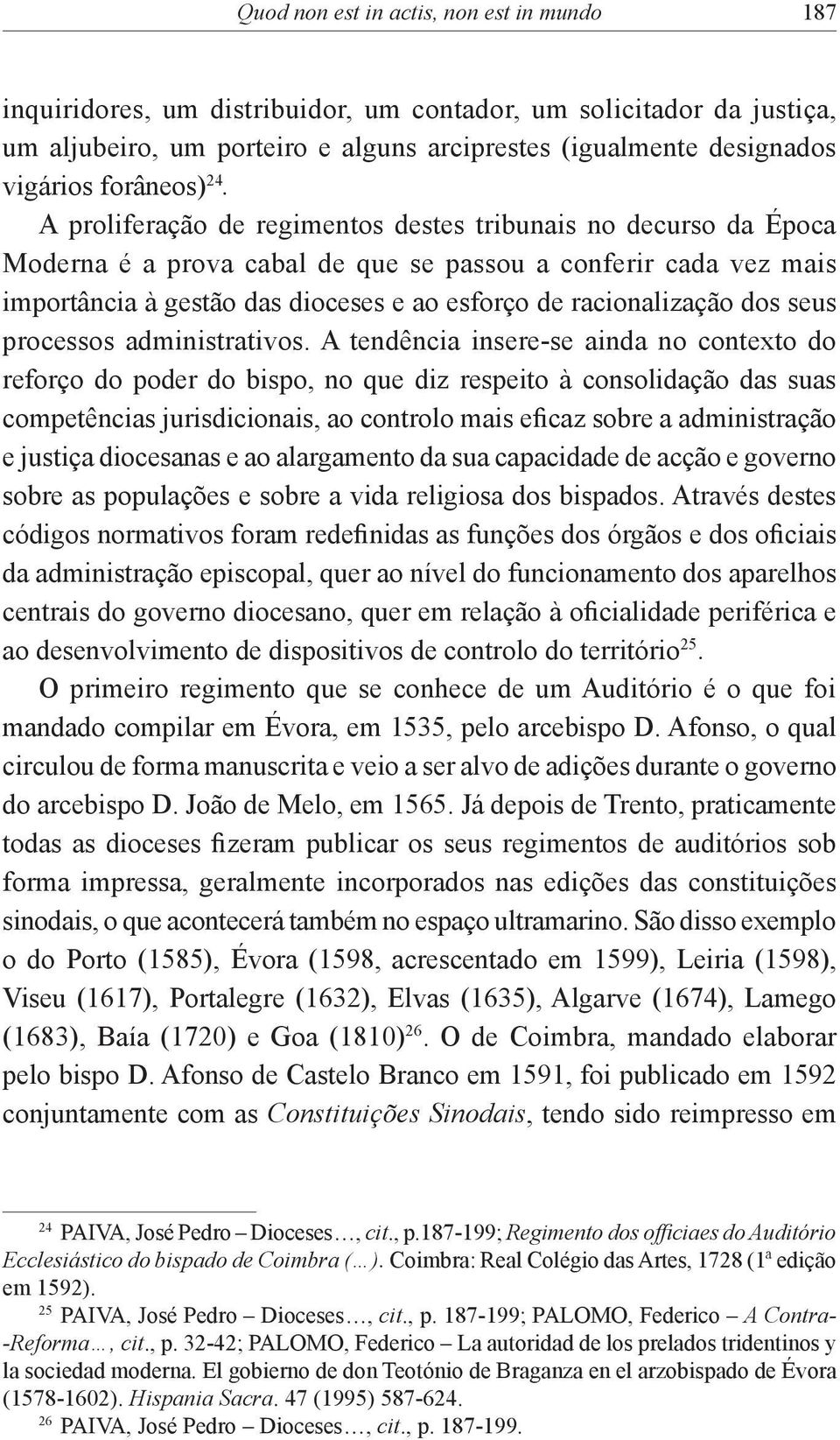 A proliferação de regimentos destes tribunais no decurso da Época Moderna é a prova cabal de que se passou a conferir cada vez mais importância à gestão das dioceses e ao esforço de racionalização