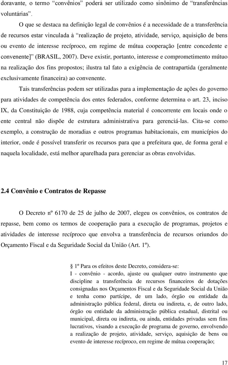 recíproco, em regime de mútua cooperação [entre concedente e convenente] (BRASIL, 2007).