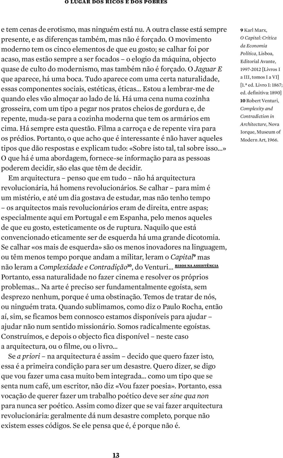 O Jaguar E que aparece, há uma boca. Tudo aparece com uma certa naturalidade, essas componentes sociais, estéticas, éticas Estou a lembrar me de quando eles vão almoçar ao lado de lá.