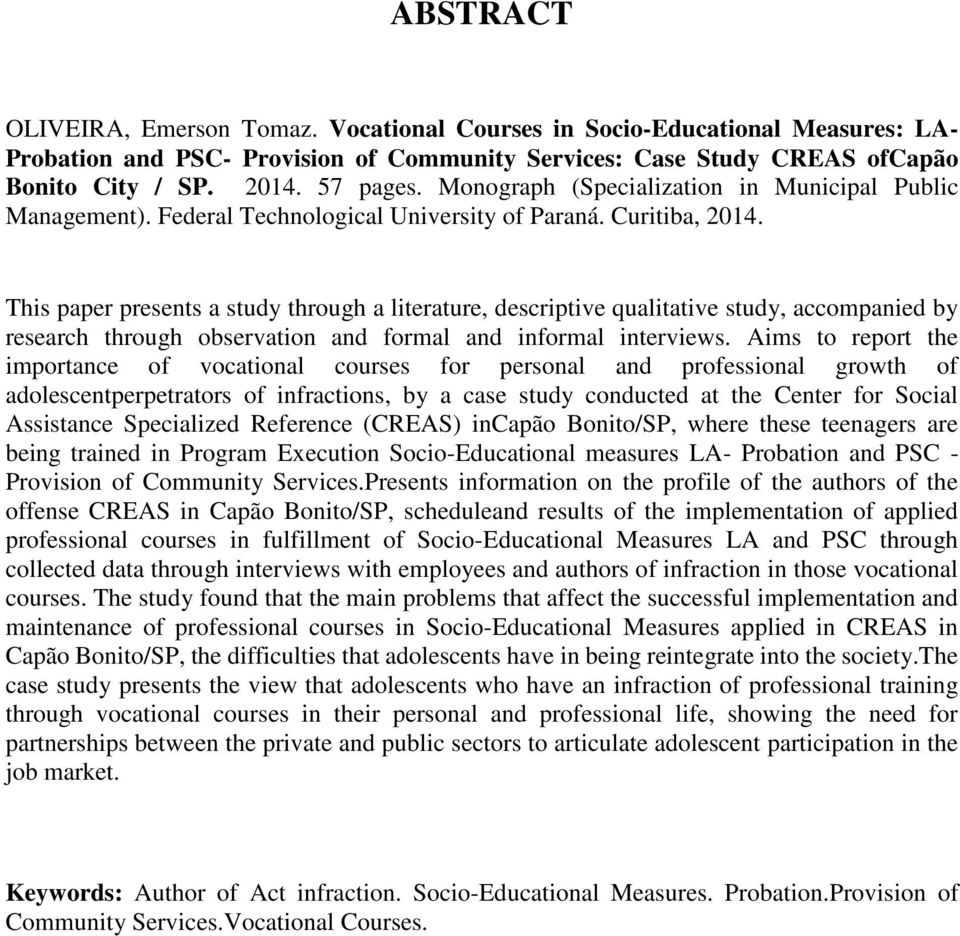 This paper presents a study through a literature, descriptive qualitative study, accompanied by research through observation and formal and informal interviews.