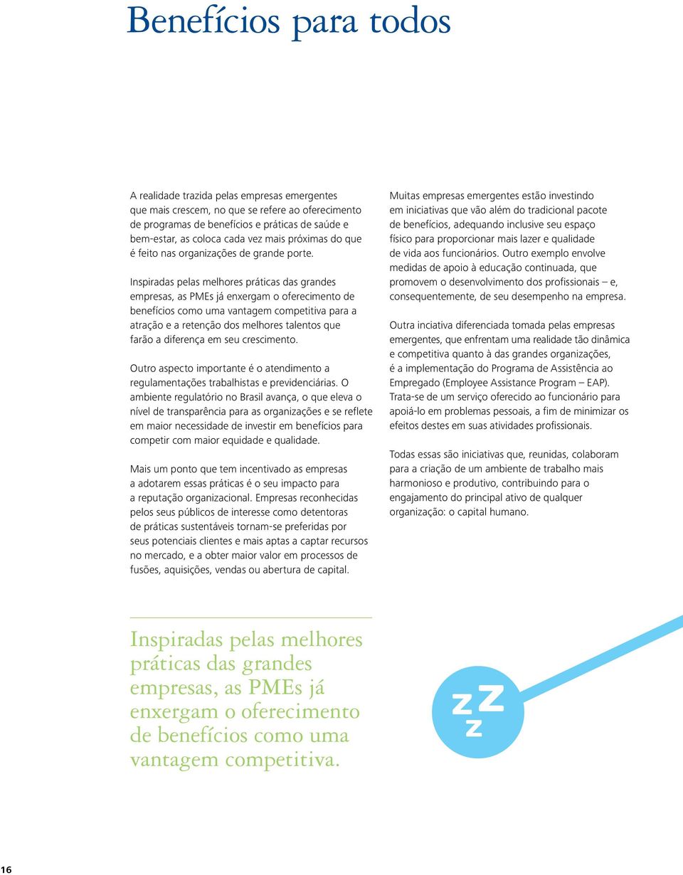 Inspiradas pelas melhores práticas das grandes empresas, as PMEs já enxergam o oferecimento de benefícios como uma vantagem competitiva para a atração e a retenção dos melhores talentos que farão a