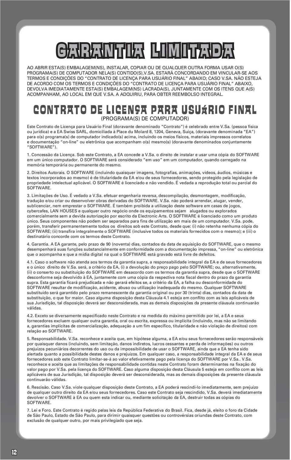 ESTARÁ CONCORDANDO EM VINCULAR-SE AOS TERMOS E CONDIÇÕES DO CONTRATO DE LICENÇA PARA USUÁRIO FINAL ABAIXO; CASO V.SA.