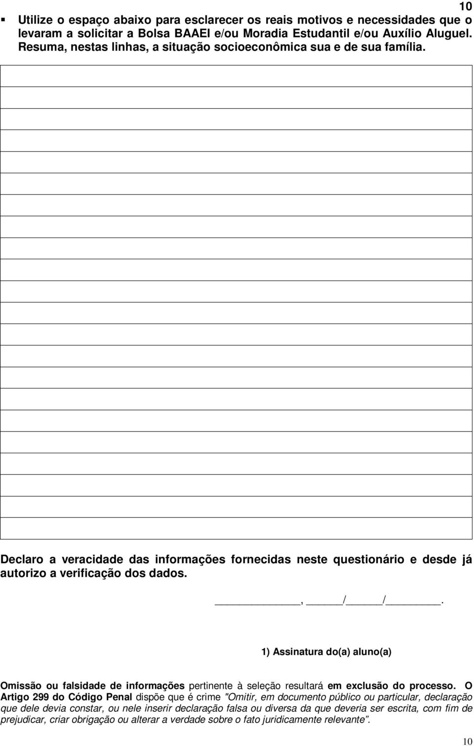 1) Assinatura do(a) aluno(a) Omissão ou falsidade de informações pertinente à seleção resultará em exclusão do processo.