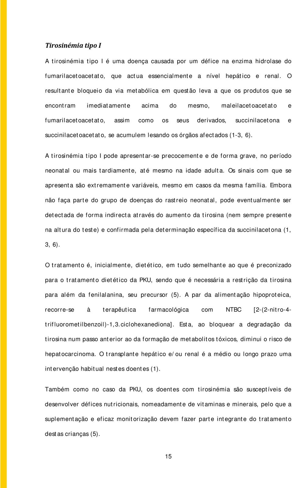 succinilacetona e succinilacetoacetato, se acumulem lesando os órgãos afectados (1-3, 6).